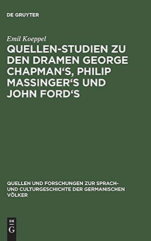 Quellen–Studien zu den Dramen George Chapman`s, Philip Massinger`s und John Ford`s