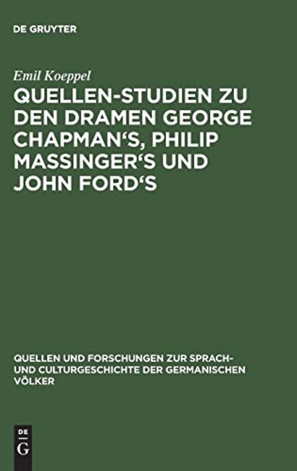 Quellen–Studien zu den Dramen George Chapman`s, Philip Massinger`s und John Ford`s