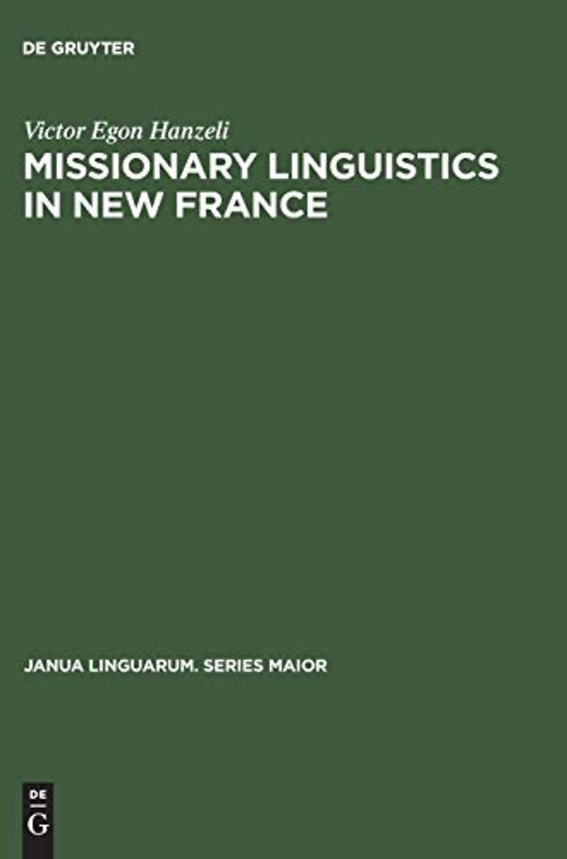 Missionary Linguistics in New France – A Study of Seventeenth– and Eighteenth–Century Descriptions of American Indian Languages