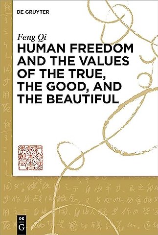 Human Freedom and the Values of the True, the Good, and the Beautiful