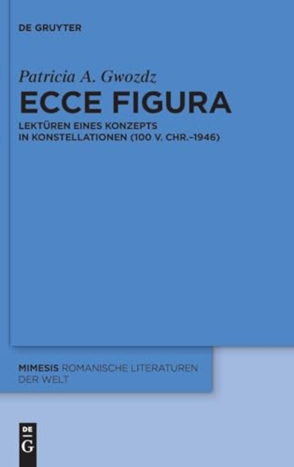 Ecce figura – Lektüren eines Konzepts in Konstellationen (100 v. Chr.–1946)