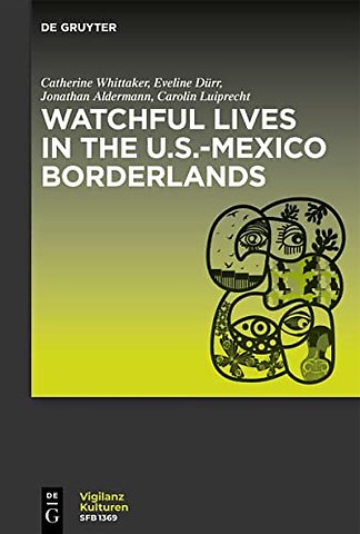 Watchful Lives in the U.S.–Mexico Borderlands