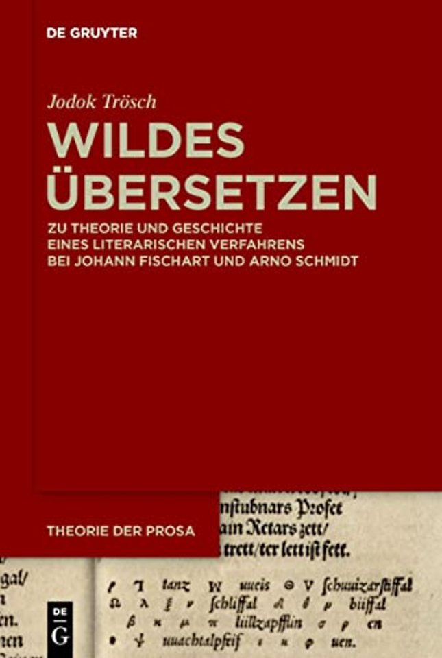 Wildes Übersetzen – Zu Theorie und Geschichte eines literarischen Verfahrens bei Johann Fischart und Arno Schmidt