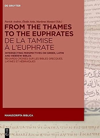 From the Thames to the Euphrates De la Tamise à – Intersecting Perspectives on Greek, Latin and Hebrew Bibles Regards croisés sur les bibles grecq
