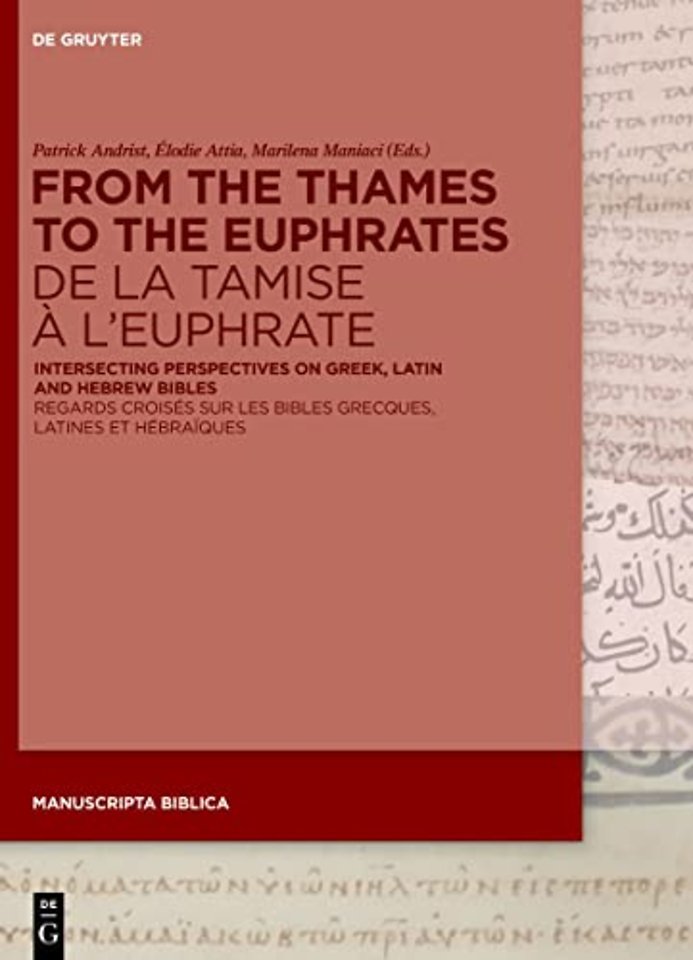 From the Thames to the Euphrates De la Tamise à – Intersecting Perspectives on Greek, Latin and Hebrew Bibles Regards croisés sur les bibles grecq
