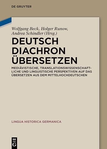 Deutsch diachron übersetzen – Mediävistische, translationswissenschaftliche und linguistische Perspektiven auf das Übersetzen aus dem Mittelhoch