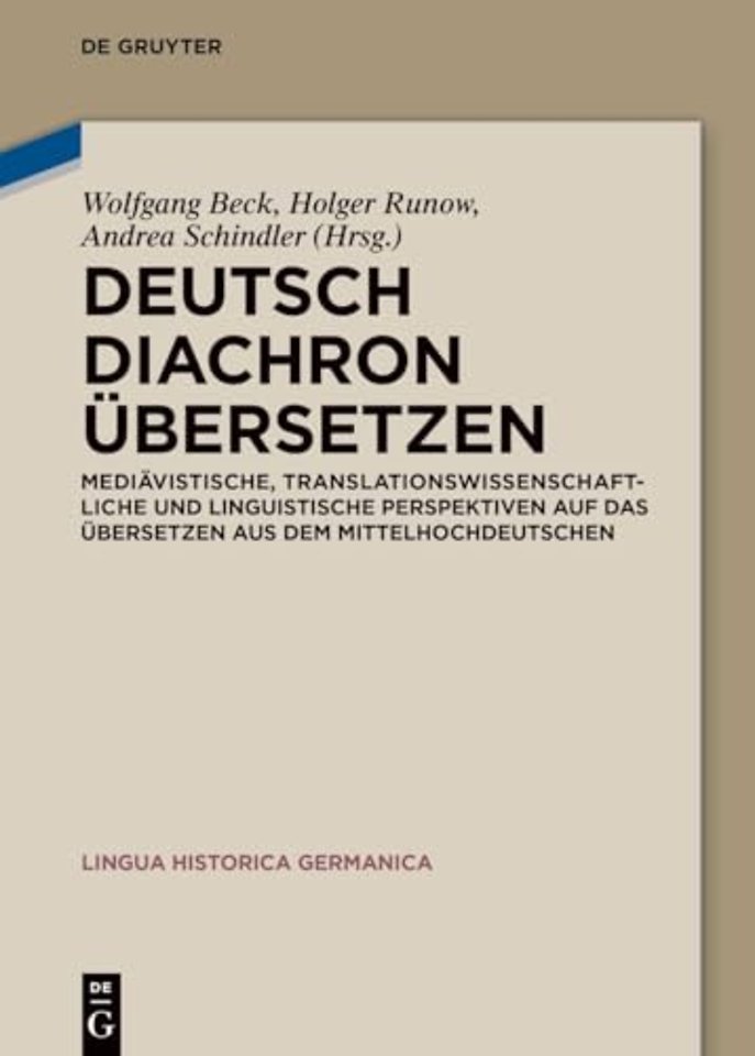 Deutsch diachron übersetzen – Mediävistische, translationswissenschaftliche und linguistische Perspektiven auf das Übersetzen aus dem Mittelhoch