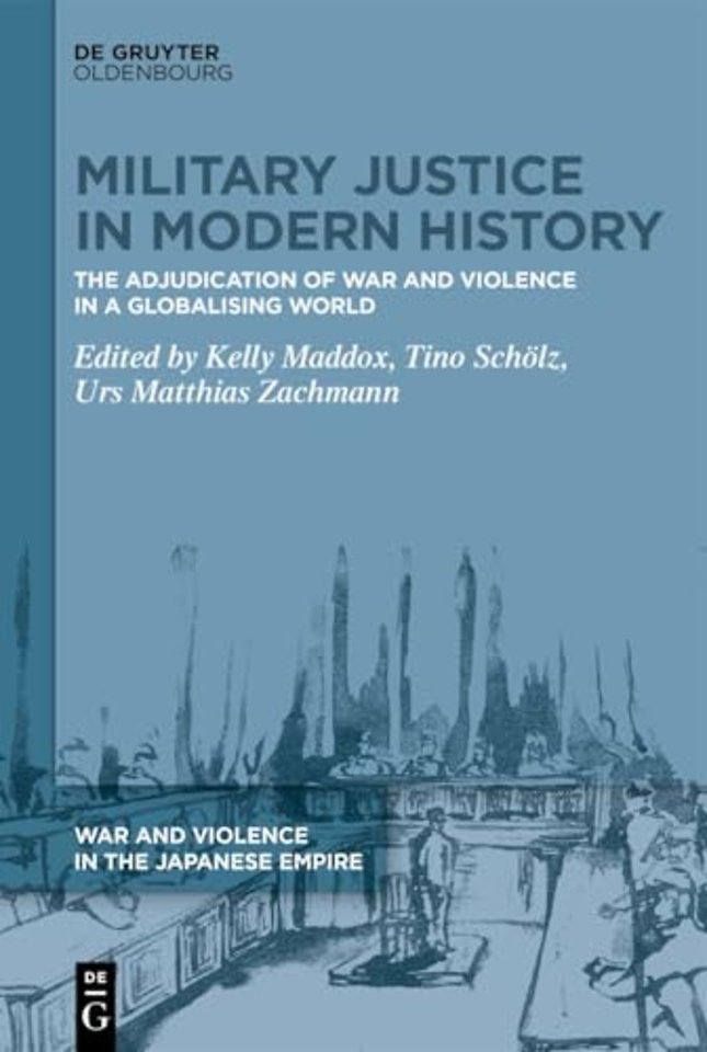 Military Justice in Modern History – The Adjudication of War and Violence in a Globalising World