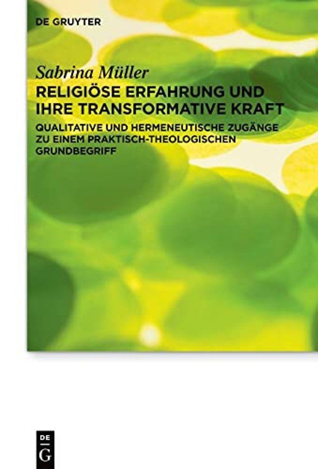 Religiöse Erfahrung und ihre transformative Kraf – Qualitative und hermeneutische Zugänge zu einem praktisch–theologischen Grundbegriff