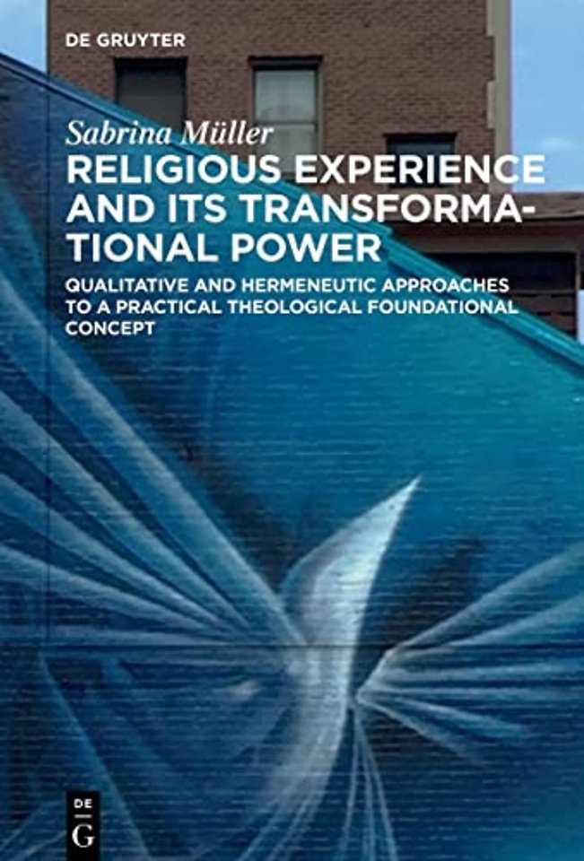 Religious Experience and Its Transformational Po – Qualitative and Hermeneutic Approaches to a Practical Theological Foundational Concept