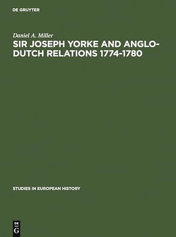 Sir Joseph Yorke and Anglo–Dutch relations 1774–1780