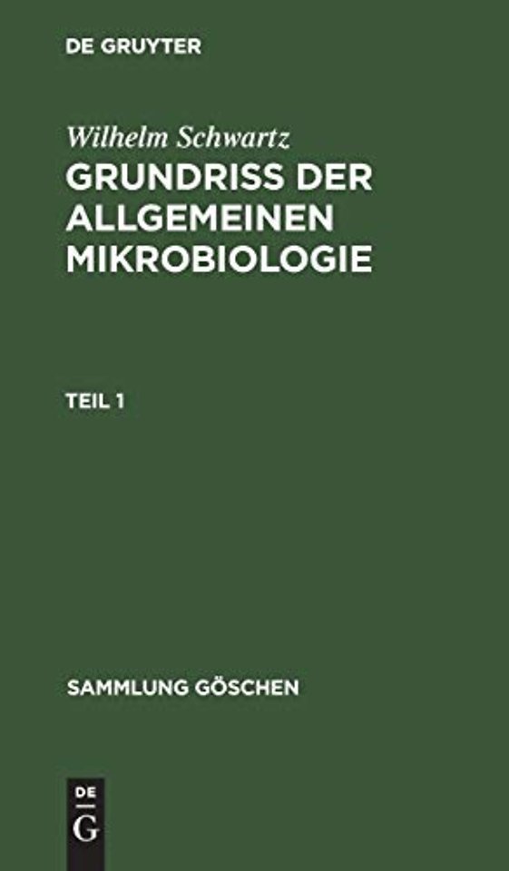 Wilhelm Schwartz: Grundriβ der Allgemeinen Mikrobiologie. Teil 1