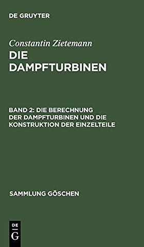 Die Berechnung der Dampfturbinen und die Konstruktion der Einzelteile