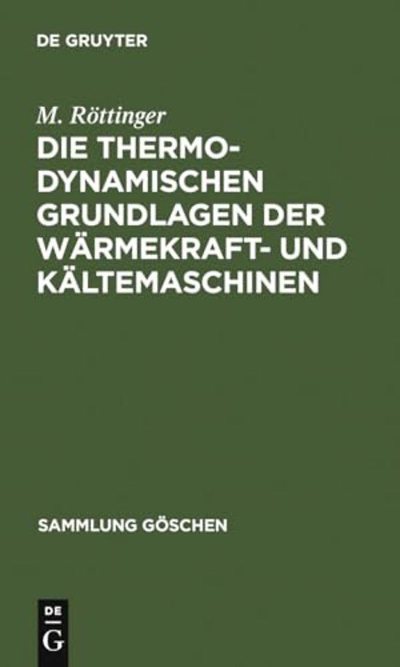 Die thermodynamischen Grundlagen der Wärmekraft– und Kältemaschinen