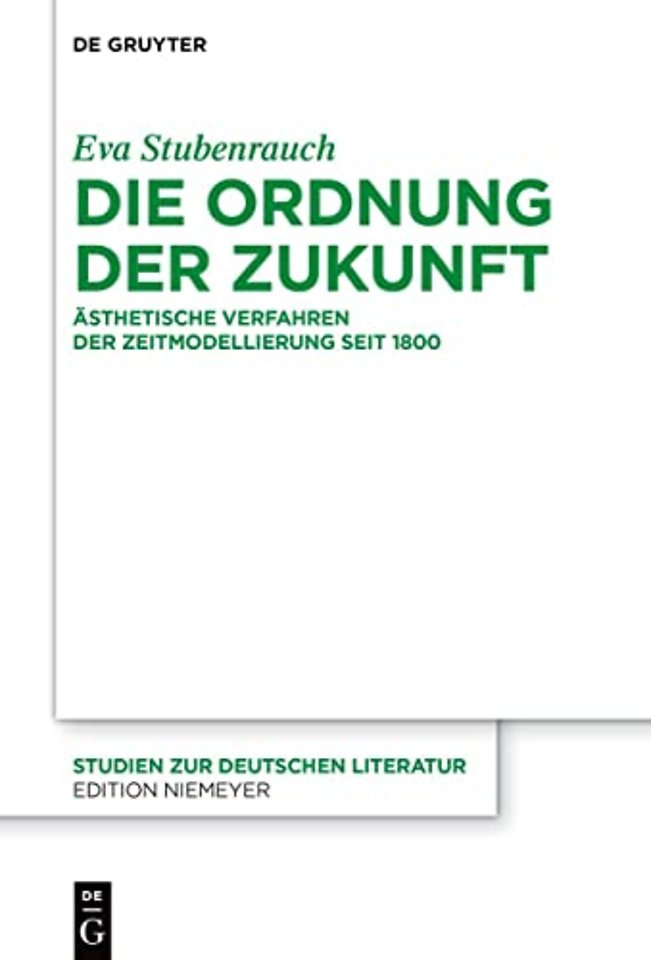 Die Ordnung der Zukunft – Ästhetische Verfahren der Zeitmodellierung seit 1800