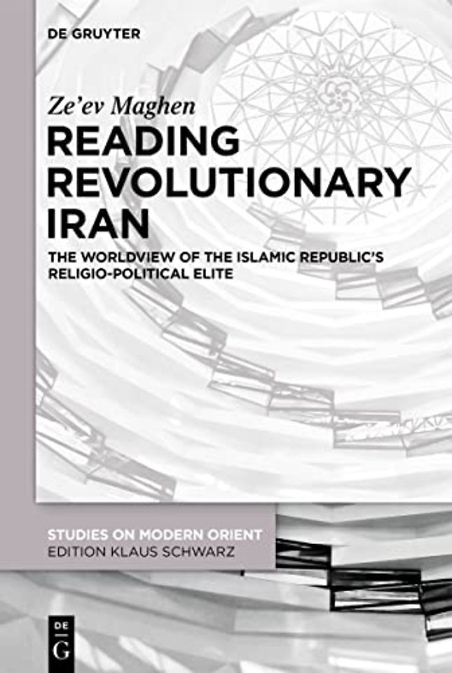 Reading Revolutionary Iran – The Worldview of the Islamic Republic`s Religio–Political Elite