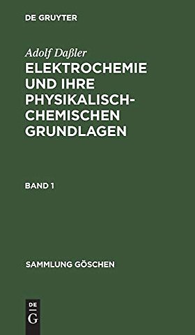 Adolf Daβler: Elektrochemie und ihre physikalisch–chemischen Grundlagen. Band 1