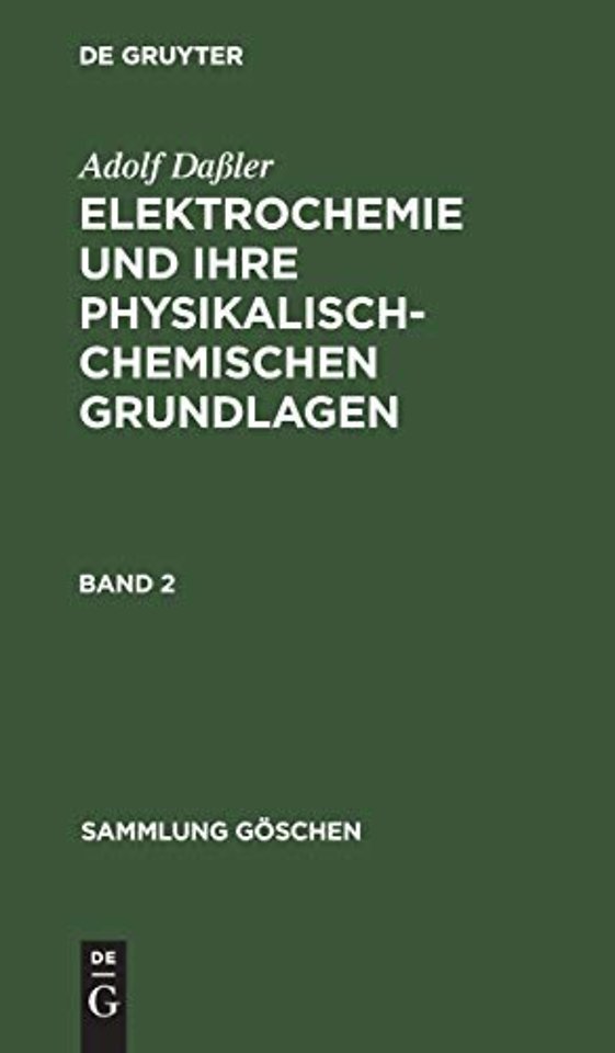 Sammlung Goschen Elektrochemie und ihre physikalisch-chemischen Grundlagen