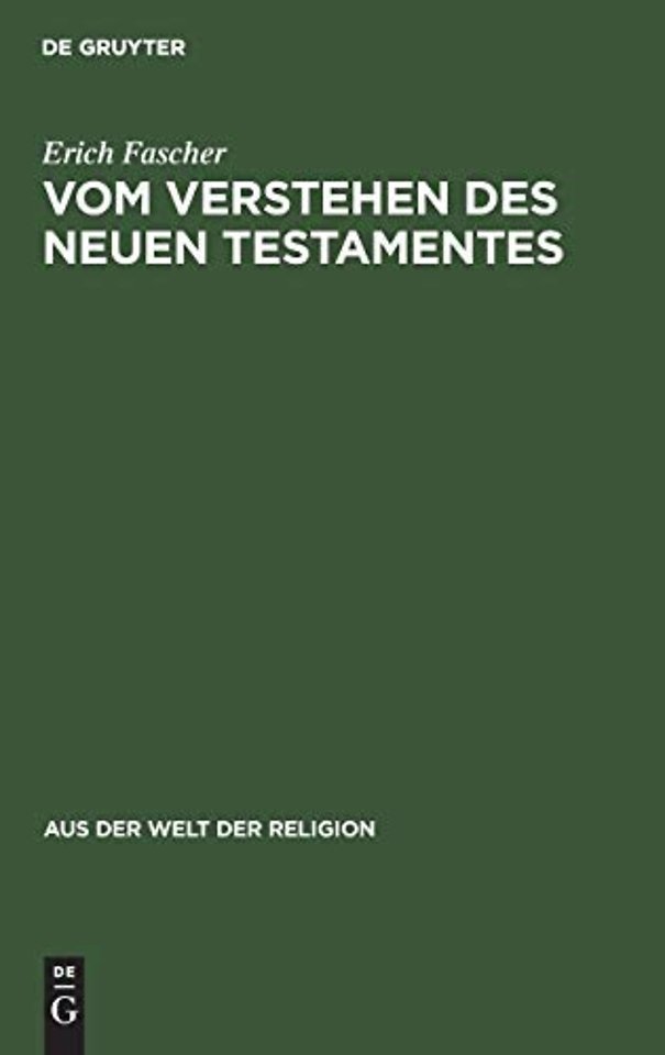 Vom Verstehen des Neuen Testamentes – Ein Beitrag zur Grundlegung einer zeitgemäβen Hermeneutik