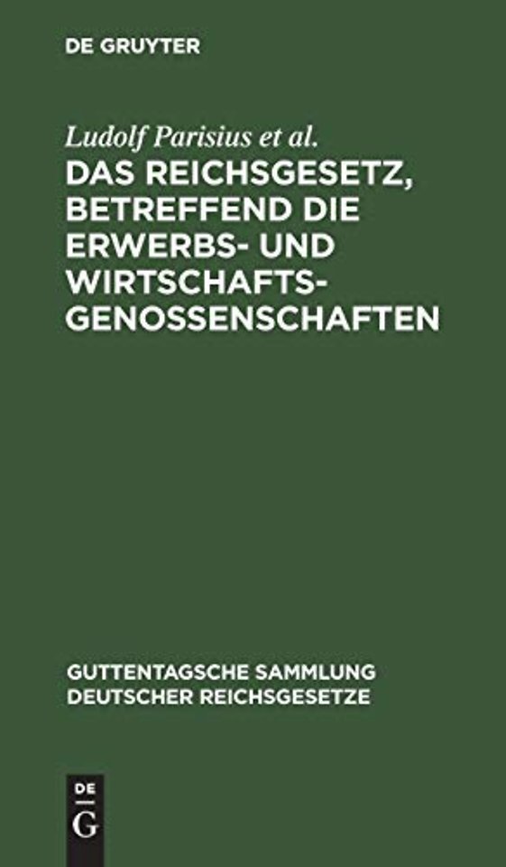 Das Reichsgesetz, Betreffend Die Erwerbs- Und Wirtschaftsgenossenschaften