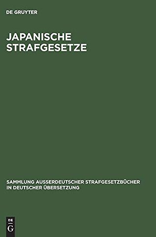 Japanische Strafgesetze – I: Schwurgerichtsordnung vom 18. April 1923 und strafrechtliche Nebengesetze. ll: Strafvollzugsgesetz vom 28. März
