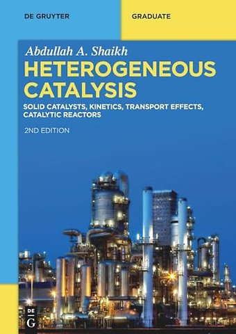 Heterogeneous Catalysis – Solid Catalysts, Kinetics, Transport Effects, Catalytic Reactors