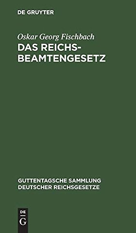 Das Reichsbeamtengesetz – Vom 31. März 1873. In der Fassung der Bekanntmachung vom 18. Mai 1907 mit allen Abänderungen und Ergänzungen