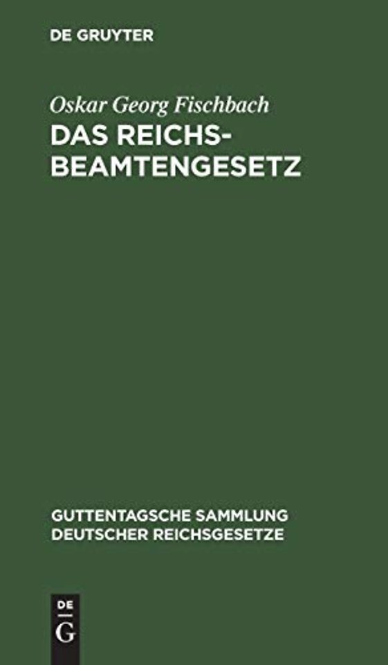 Das Reichsbeamtengesetz – Vom 31. März 1873. In der Fassung der Bekanntmachung vom 18. Mai 1907 mit allen Abänderungen und Ergänzungen
