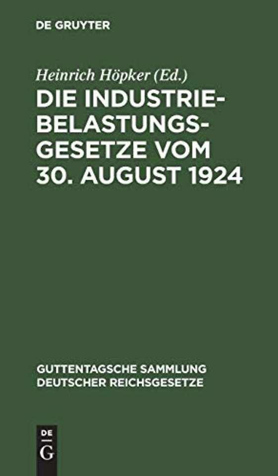 Die Industriebelastungsgesetze vom 30. August 19 – Nebst den Durchführungsbestimmungen zum Gesetz über die Industriebelastung
