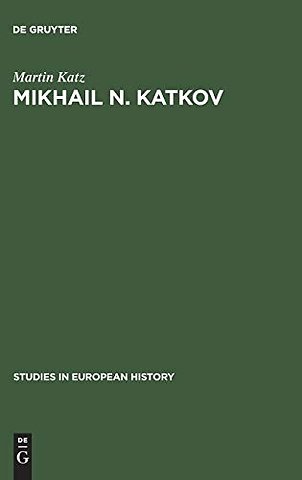 Mikhail N. Katkov – A political biography. 1818–1887
