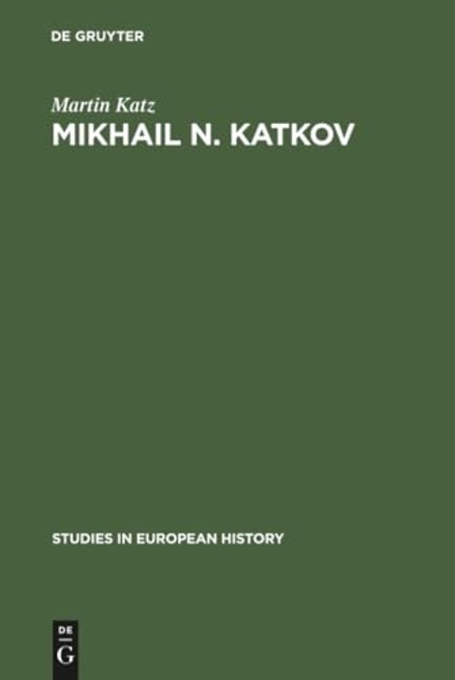 Mikhail N. Katkov – A political biography. 1818–1887