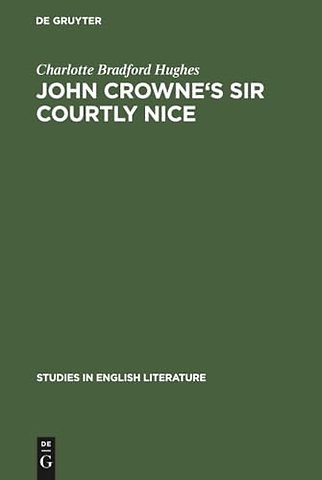 John Crowne`s Sir Courtly Nice – A critical edition
