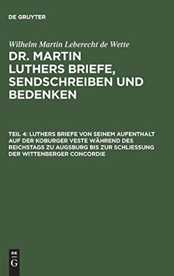 Luthers Briefe von seinem Aufenthalt auf der Koburger Veste während des Reichstags zu Augsburg bis zur Schlieβung der Wittenberger Concordie