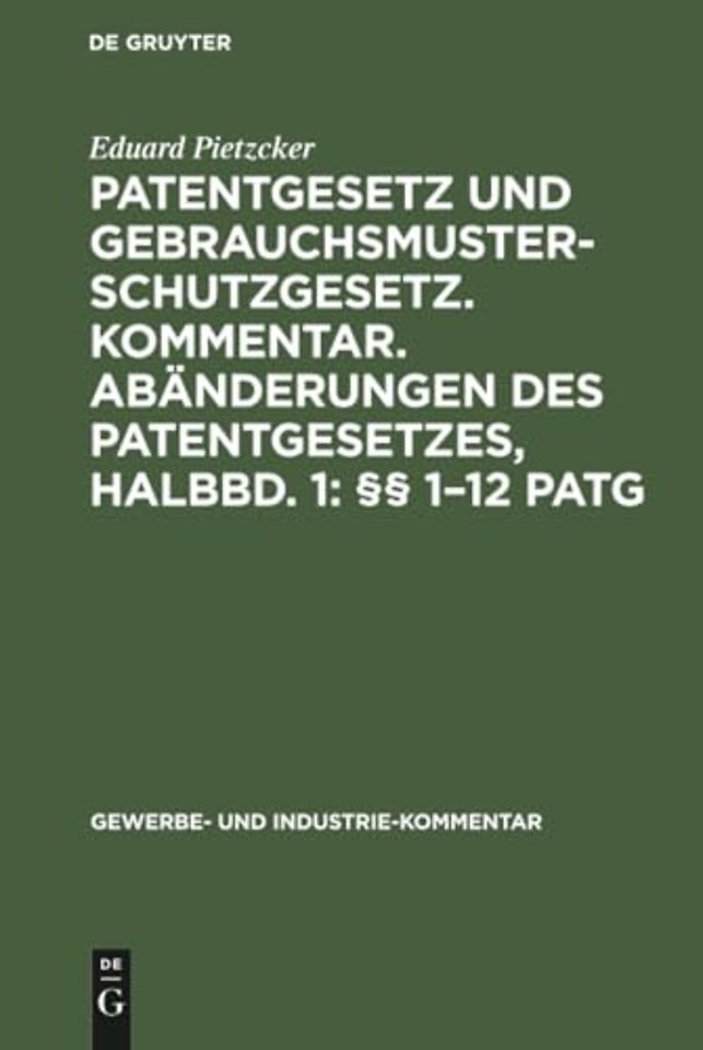 Patentgesetz Und Gebrauchsmusterschutzgesetz. Kommentar. Abanderungen Des Patentgesetzes, Halbbd. 1: §§ 1-12 Patg
