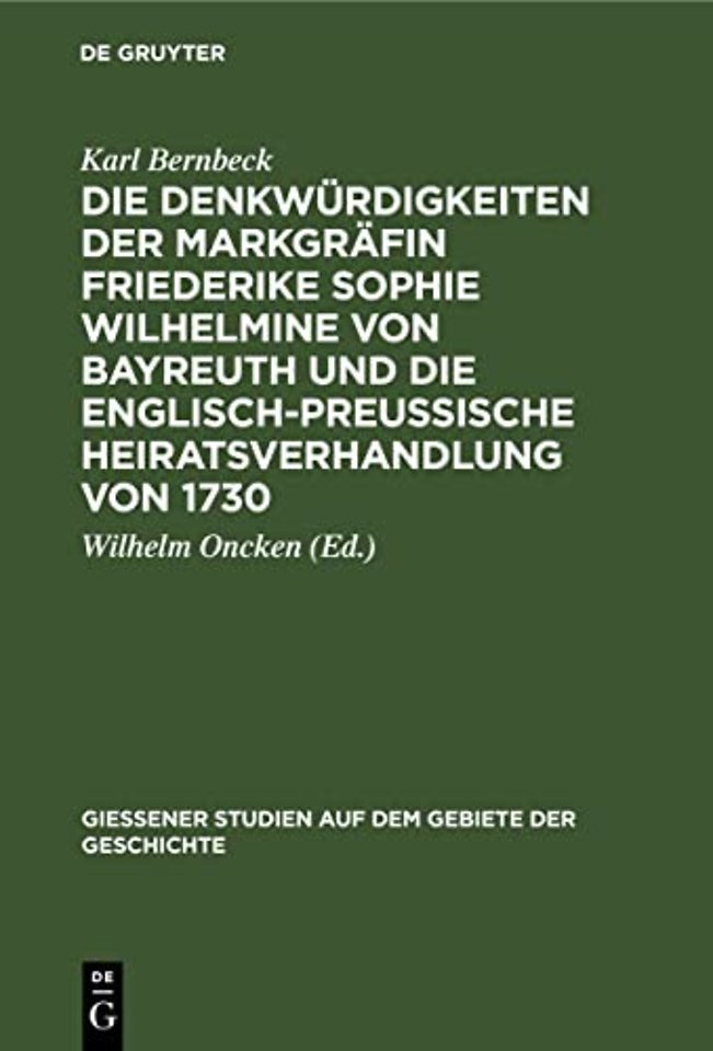 Die Denkwürdigkeiten der Markgräfin Friederike Sophie Wilhelmine von Bayreuth und die englisch–preuβische Heiratsverhandlung von 1730