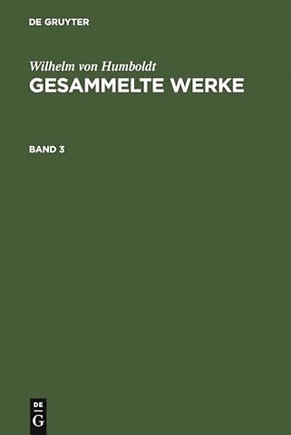 Wilhelm von Humboldt: Gesammelte Werke. Band 3