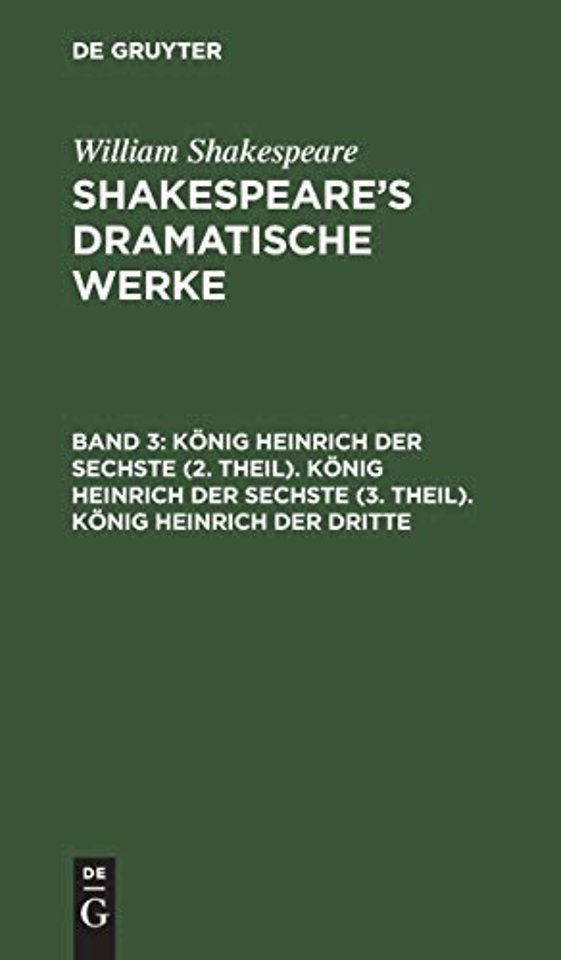 König Heinrich der Sechste (2. Theil). König Heinrich der Sechste (3. Theil). König Heinrich der Dritte