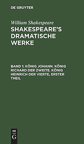 König Johann. König Richard der Zweite. König Heinrich der Vierte, erster Theil