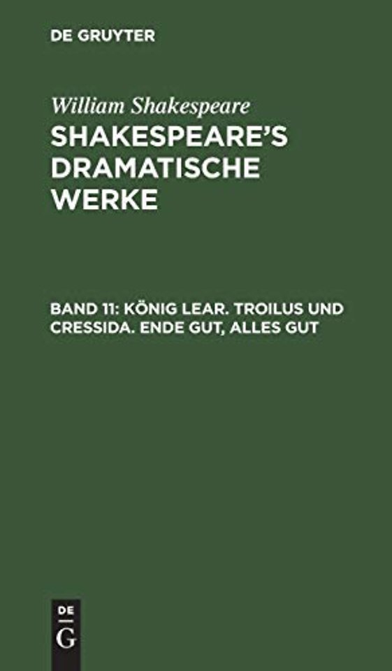 König Lear. Troilus und Cressida. Ende gut, alles gut