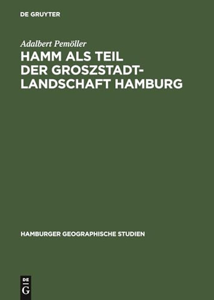 Hamm als Teil der Groszstadtlandschaft Hamburg – Ein Beitrag zur Siedlungsgeographie Gross–Hamburgs