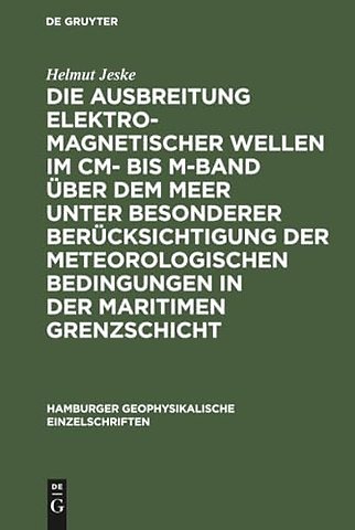 Die Ausbreitung elektromagnetischer Wellen im cm– bis m–Band über dem Meer unter besonderer Berücksichtigung der meteorologischen Bedingungen