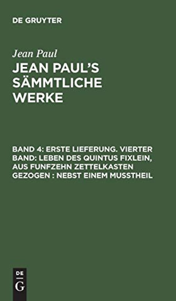 Erste Lieferung. Vierter Band: Leben des Quintus Fixlein, aus funfzehn Zettelkasten gezogen; nebst einem Muβtheil