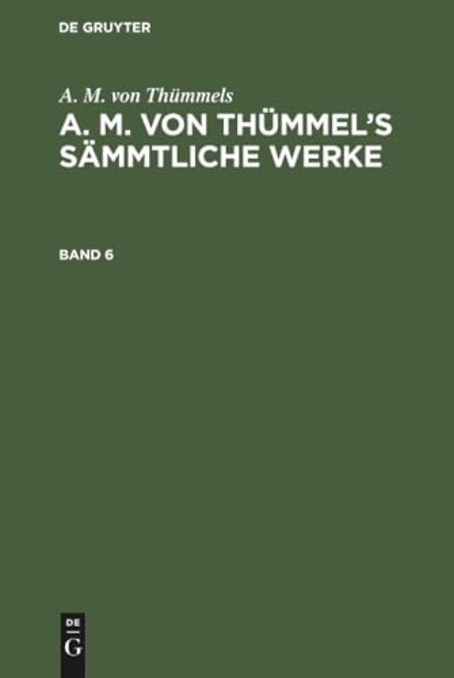 A. M. Von Thummels: A. M. Von Thummel's Sammtliche Werke. Band 6