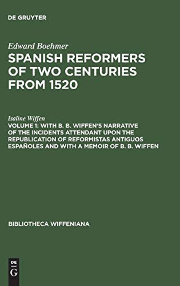 With B. B. Wiffen`s Narrative of the Incidents Attendant upon the Republication of reformistas antiguos españoles and with a Memoir of B. B. Wiff
