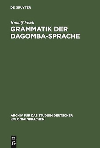 Grammatik der Dagomba–Sprache – Gespr. in Nord–Togo und den nördlichen Bezirken der Goldküste (Dagbane)