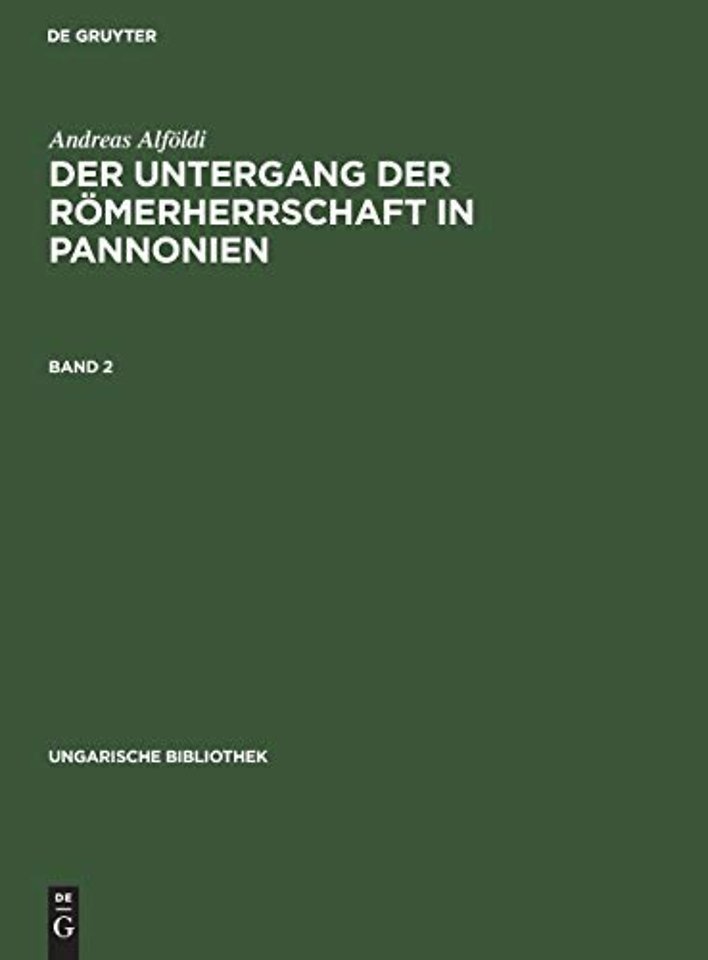 Andreas Alföldi: Der Untergang der Römerherrschaft in Pannonien. Band 2