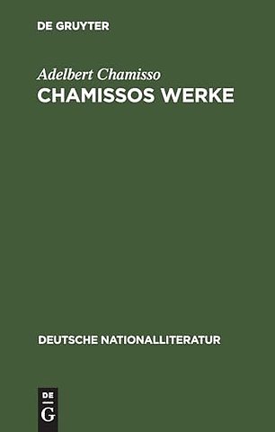 Chamissos Werke – Gedichte erste und zweite Abteilung. Gelegenheits–Gedichte. In dramatischen Form. Übersetzungen. Peter Schlemihls wundersame G