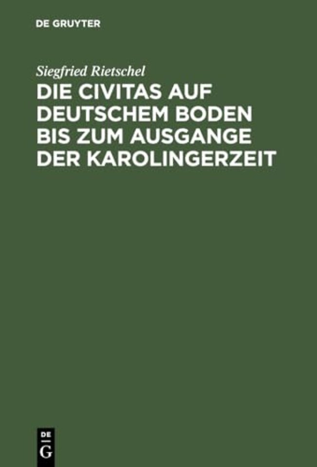 Die Civitas auf deutschem Boden bis zum Ausgange – Ein Beitrag zur Geschichte der deutschen Stadt