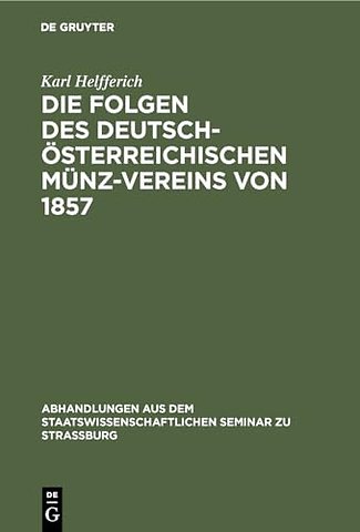Die Folgen des deutsch–österreichischen Münz–Ver – Ein Beitrag zur Geld– und Währungs–Theorie