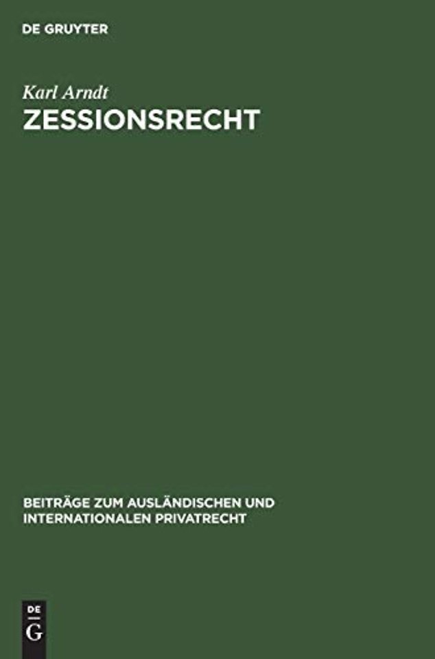 Zessionsrecht – Beiträge zum Recht der Forderungsabtretung im internationalen Verkehr. Teil 1: Rechtsvergleichung. Mit einer tabellarisch